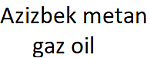 Azizbek metan gaz oil 